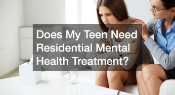 Does My Teen Need Residential Mental Health Treatment?