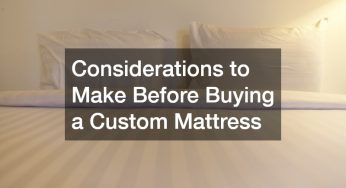 Considerations to Make Before Buying a Custom Mattress